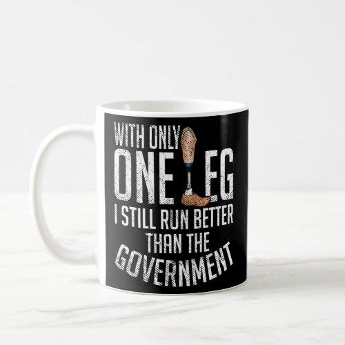 With Only One Leg I Still Run Better Than The Gove Coffee Mug