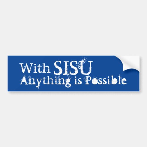 With SISU anything is possible Finnish Proverb Bum Bumper Sticker