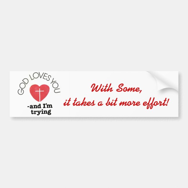 With Some,it takes a bit more effort! Bumper Sticker (Front)