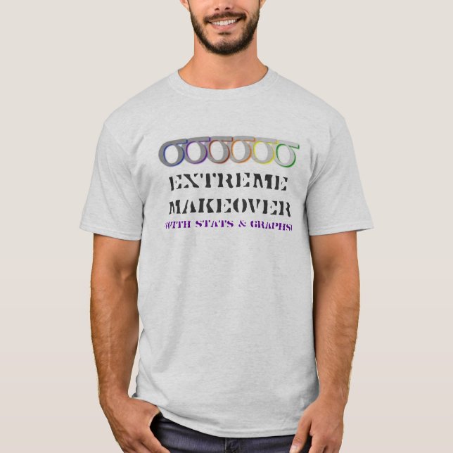 (with stats & graphs), EXTREME MAKEOVER T-Shirt (Front)