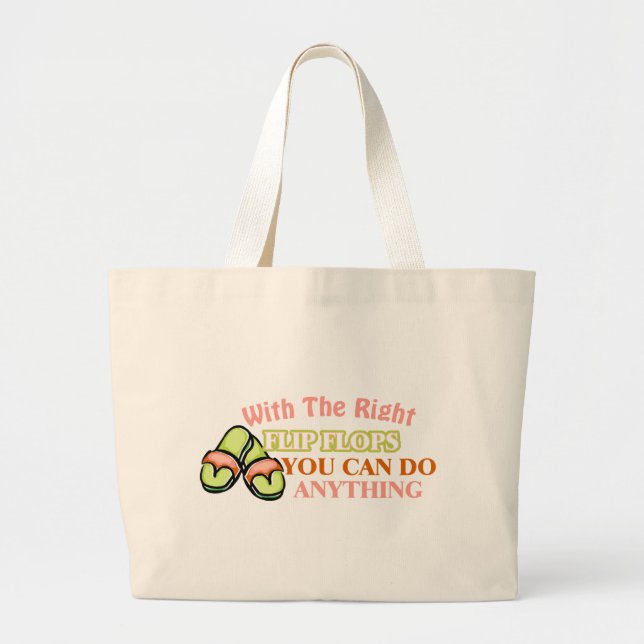 With The Right Flip Flops You Can Do Anything Large Tote Bag (Front)