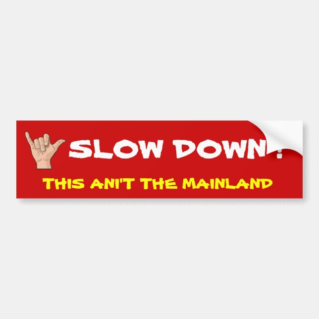 with-the-shaka-sign, SLOW DOWN ! , THIS ANI'T T... Bumper Sticker (Front)