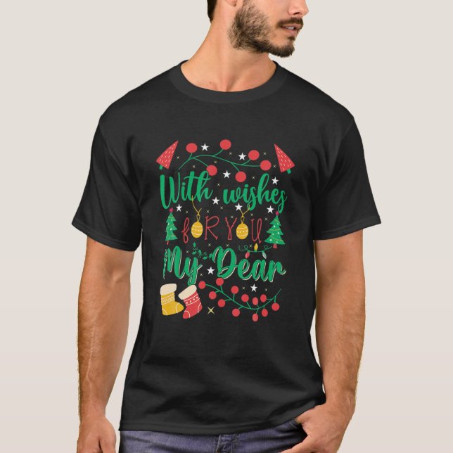 With Wishes For You My Dear Funny Christmas Quote T-Shirt (Front)