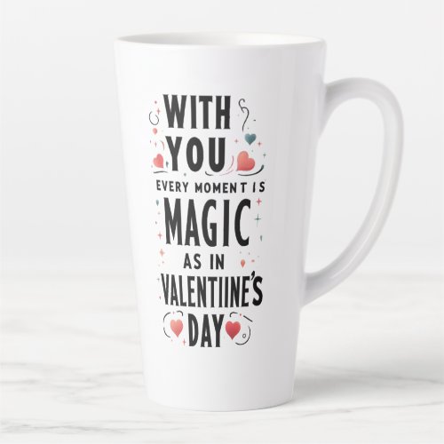 With You Every Moment Is Magic  Valentines Day Latte Mug