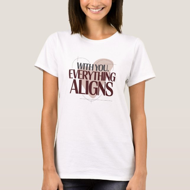 With You, Everything Aligns, Valentine Women's T-Shirt (Front)