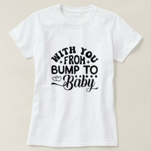 With You From Bump to Baby Labor and Delivery  T-Shirt