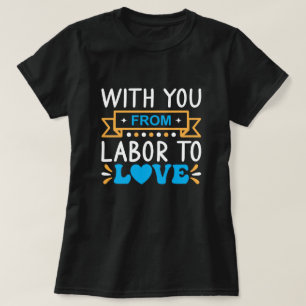 With You From Labor to Love T-Shirt