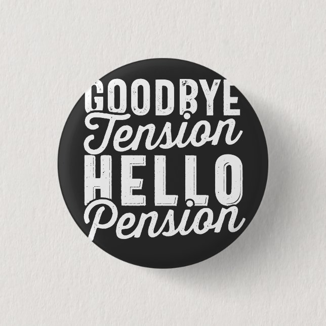 Withdrawal Gift, Goodbye Tension Hello Pension Button (Front)
