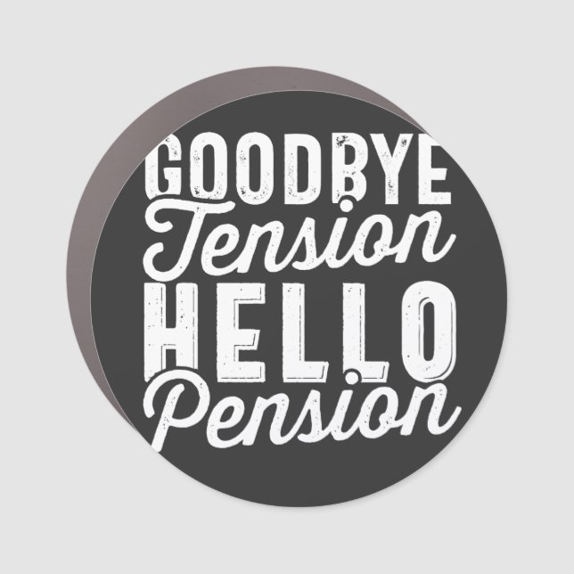 Withdrawal Gift, Goodbye Tension Hello Pension Car Magnet (Front)