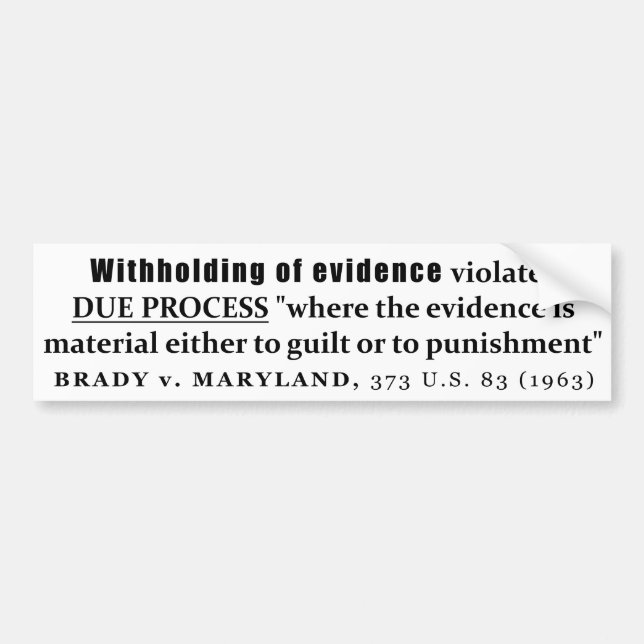 Withholding of Evidence Brady v Maryland Case law Bumper Sticker (Front)