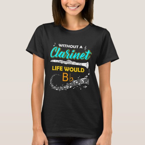 Without A Clarinet Life Would B Flat T Shirt Funny