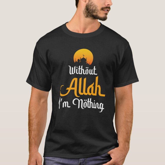Without Allah I'm Nothing Islamic Muslim Novelty T-Shirt (Front)