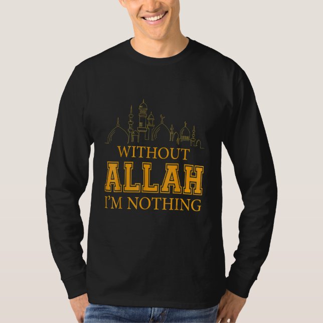 Without Allah I'm Nothing Islamic Muslim T-Shirt (Front)