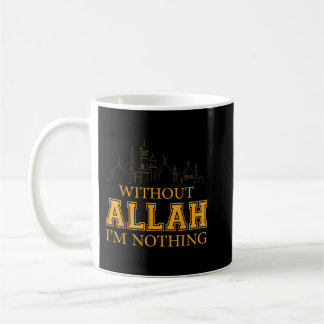 Without Allah I'm Nothing Islamic Tee Muslim Coffee Mug