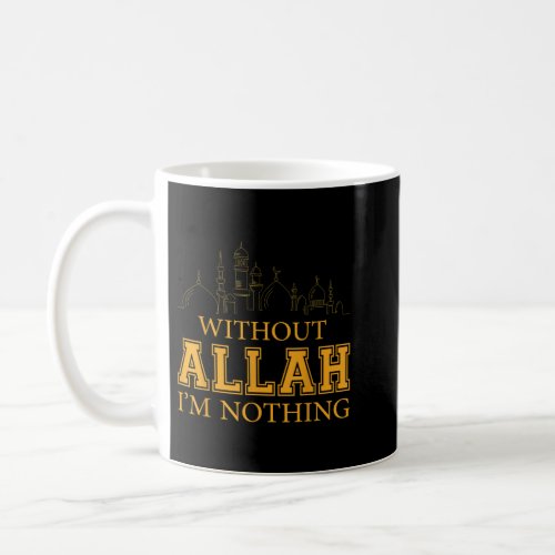 Without Allah Im Nothing Islamic Tee Muslim  Coffee Mug