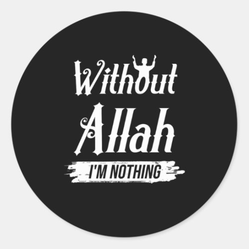 Without Allah Im Nothing Muslim Islam Mosque Gift Classic Round Sticker