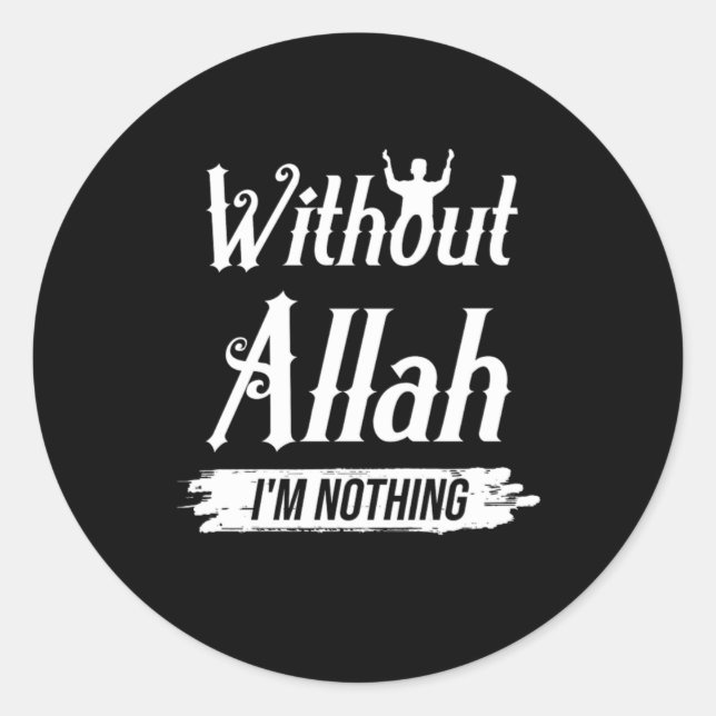Without Allah Im Nothing Muslim Islam Mosque Gift Classic Round Sticker (Front)