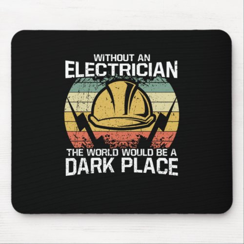 Without An Electrician The World Be A Dark Place Mouse Pad