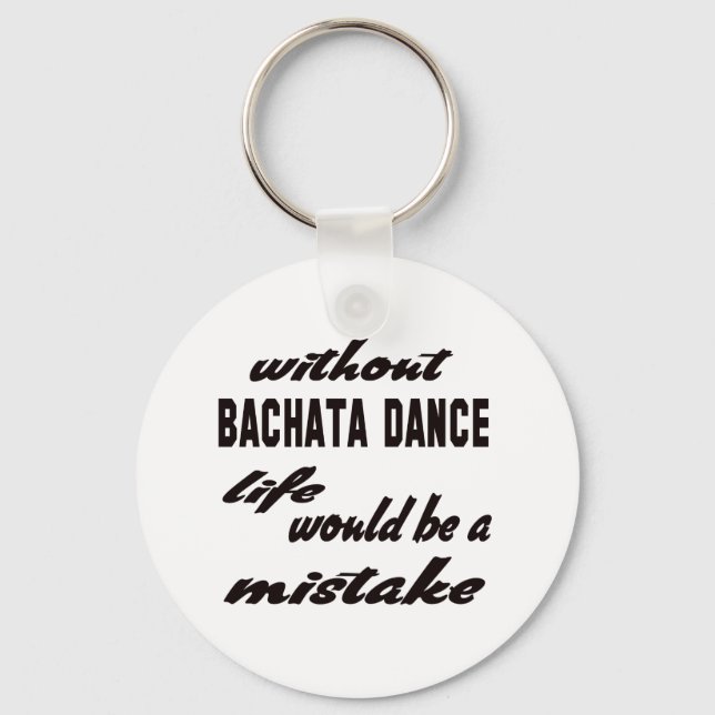 Without Bachata dance life would be a mistake Keychain (Front)