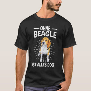 Without Beagle, everything doof T-Shirt