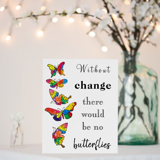Without Change There Would be No Butterflies Foam Board (In Situ (Wedding))