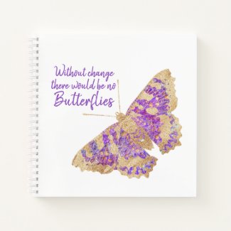 Without Change there would be no Butterflies Notebook
