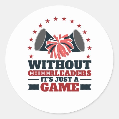 Without Cheerleaders Its Just a Game Cheer Squad Classic Round Sticker