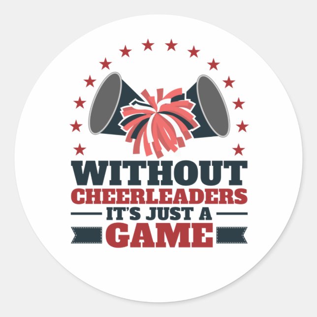 Without Cheerleaders It's Just a Game Cheer Squad Classic Round Sticker (Front)