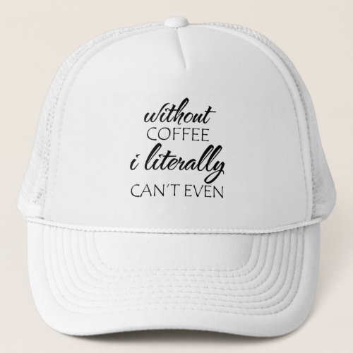 Without Coffee I literally cant even Trucker Hat