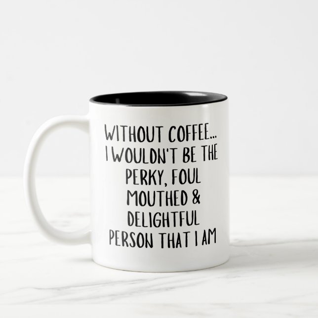 Without Coffee... I wouldn't be the Perky, Coffee  Two-Tone Coffee Mug (Left)