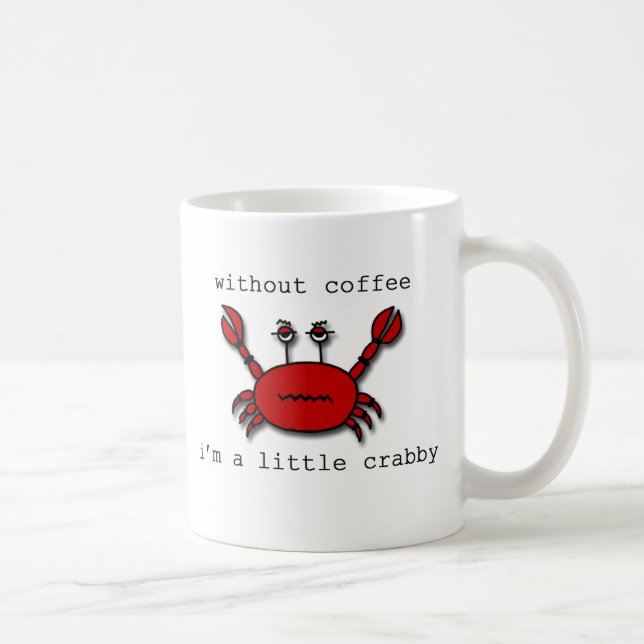 Without coffee...I'm a little crabby Coffee Mug (Right)