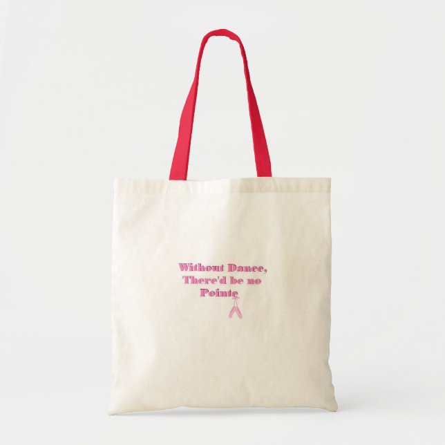 Without Dance There'd be no Pointe Tote Bag (Front)