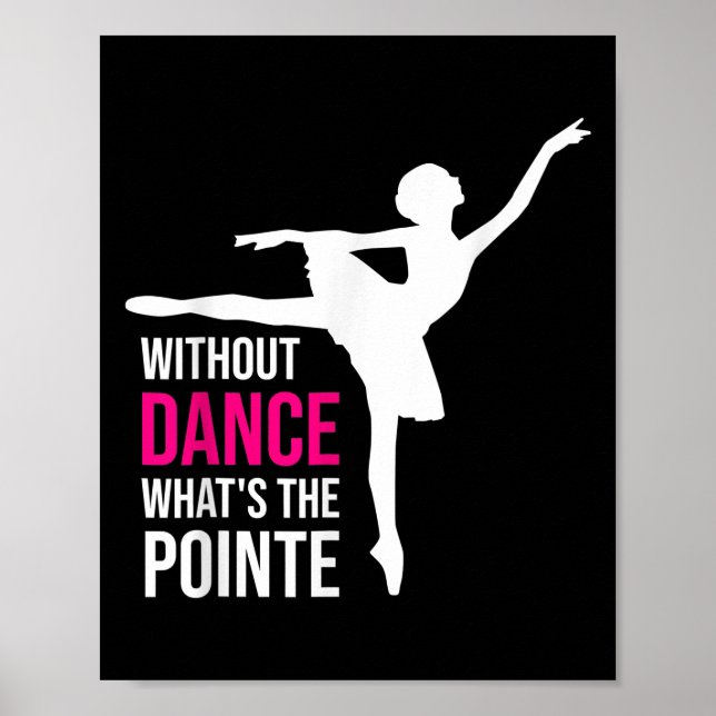 Without Dance Whats The Pointe Funny Ballerina  Poster (Front)