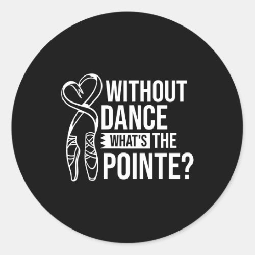 Without Dance WS The Pointe Ballerina Shoes Dance Classic Round Sticker