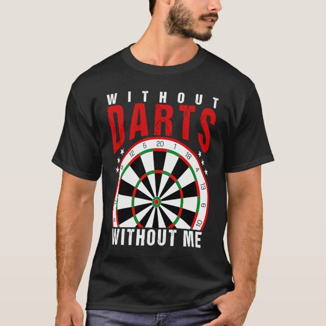 Without Darts Without Me I Darts T-Shirt (Front)