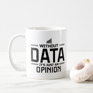 Without Data It's Just An Opinion Data Analyst Coffee Mug