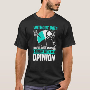 Without Data You Re Just Another Person Wit An Opi T-Shirt