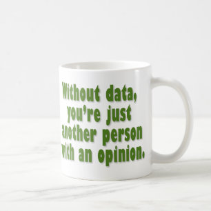 Without Data, You're Just Someone with an Opinion Coffee Mug