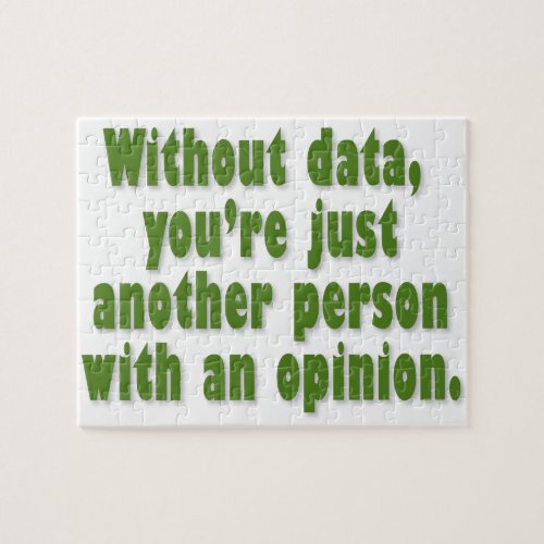 Without Data Youre Just Someone with an Opinion Jigsaw Puzzle