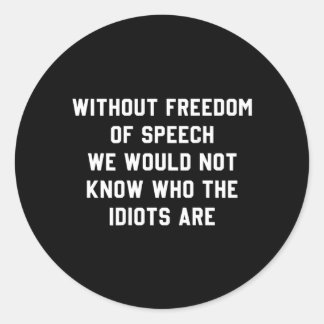 Without Dom Of Speech We Would Not Know Who S Are Classic Round Sticker