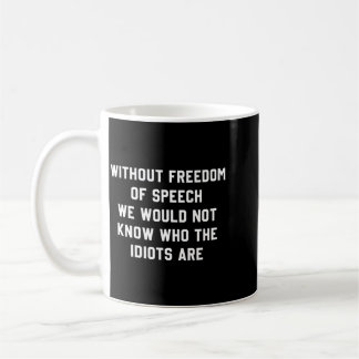 Without Dom Of Speech We Would Not Know Who S Are Coffee Mug