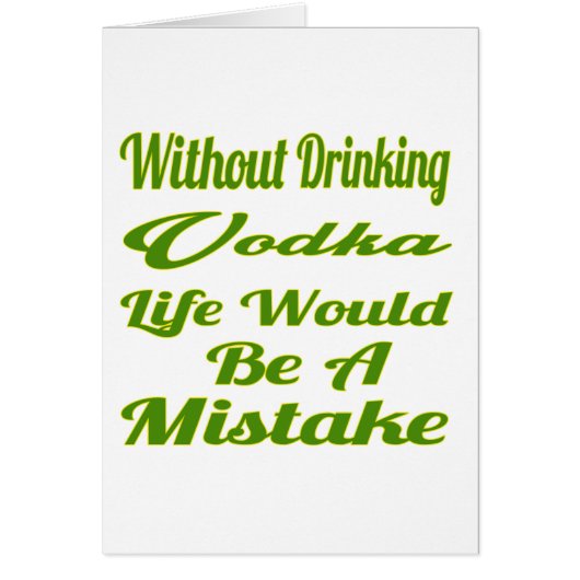 Without drinking Vodka life would be a mistake Cards (Front)