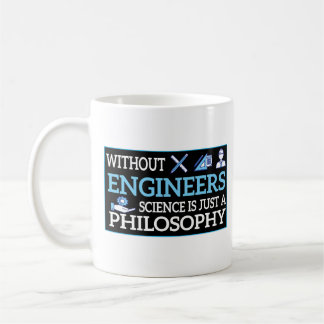Without Engineers, Science Is Just A Philosophy Coffee Mug