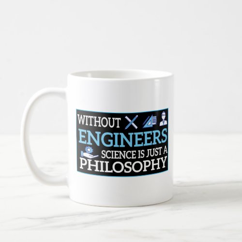 Without Engineers Science Is Just A Philosophy Coffee Mug