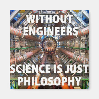 Without Engineers, Science is Just Philosophy Magnet