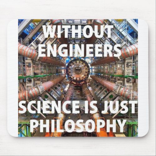 Without Engineers Science is Just Philosophy Mouse Pad