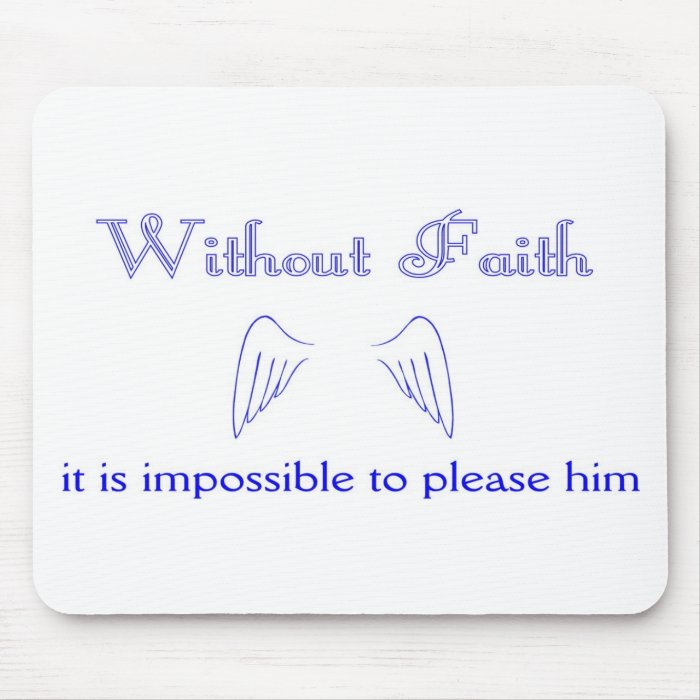 Without Faith it is impossible to please him Mouse Pad