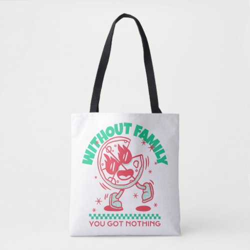 Without Family You Got Nothing Tote Bag