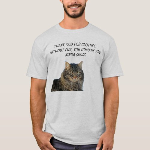 Without Fur You Humans are Kinda Gross T_Shirt