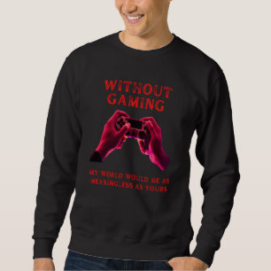 without gaming meaningless fummy gamer saying boys sweatshirt